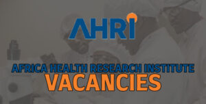 AHRI Vacancies – Apply Now For Africa Health Research Institute Latest Jobs