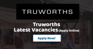 Truworths Careers – Apply Now For Latest Positions in Retail Industry